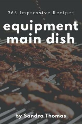 Cover of 365 Impressive Equipment Main Dish Recipes