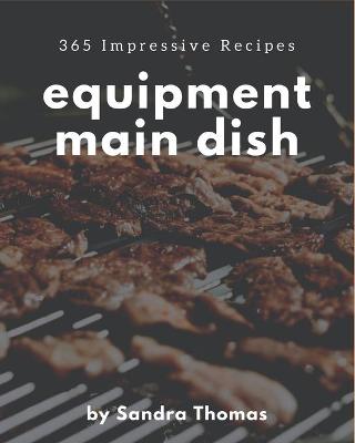 Cover of 365 Impressive Equipment Main Dish Recipes