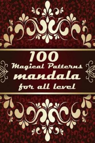 Cover of 100 Magical Patterns mandala for all level