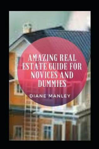 Cover of Amazing Real Estate Guide For Novices And Dummies