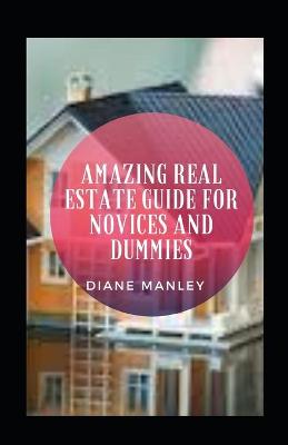 Book cover for Amazing Real Estate Guide For Novices And Dummies