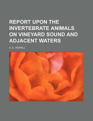 Book cover for Report Upon the Invertebrate Animals on Vineyard Sound and Adjacent Waters