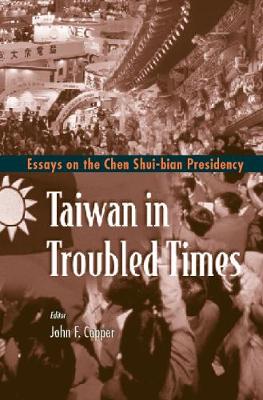 Book cover for Taiwan In Troubled Times: Essays On The Chen Shui-bian Presidency