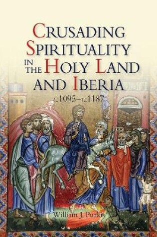 Cover of Crusading Spirituality in the Holy Land and Iberia, c.1095-c.1187