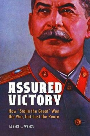 Cover of Assured Victory: How "Stalin the Great" Won the War, But Lost the Peace