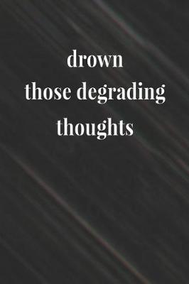 Book cover for Drown Those Degrading Thoughts