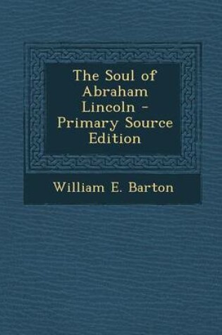 Cover of The Soul of Abraham Lincoln - Primary Source Edition