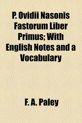 Book cover for P. Ovidii Nasonis Fastorum Liber Primus; With English Notes and a Vocabulary