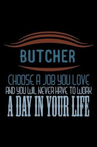 Cover of Butcher, choose a job you love and you wil never have to work a day in your life