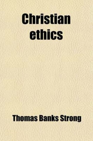 Cover of Christian Ethics; Eight Lectures Preached Before the University of Oxford in the Year 1895 on the Foundation of the Late REV. John Bampton