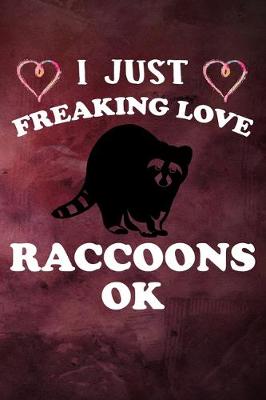 Book cover for I Just Freaking Love Raccoons Ok