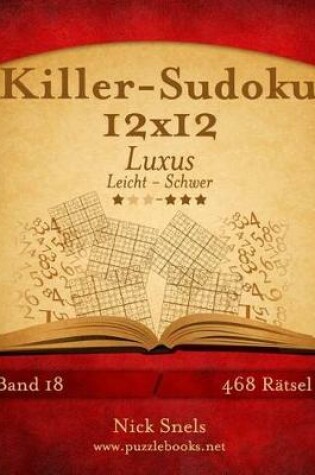 Cover of Killer-Sudoku 12x12 Luxus - Leicht Bis Schwer - Band 18 - 468 Ratsel