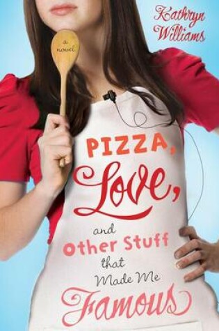 Cover of Pizza, Love, and Other Stuff That Made Me Famous