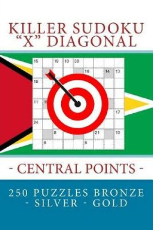 Cover of Killer Sudoku X Diagonal - Central Points. 250 Puzzles Bronze - Silver - Gold