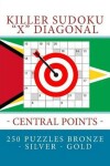 Book cover for Killer Sudoku X Diagonal - Central Points. 250 Puzzles Bronze - Silver - Gold