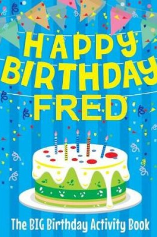 Cover of Happy Birthday Fred - The Big Birthday Activity Book