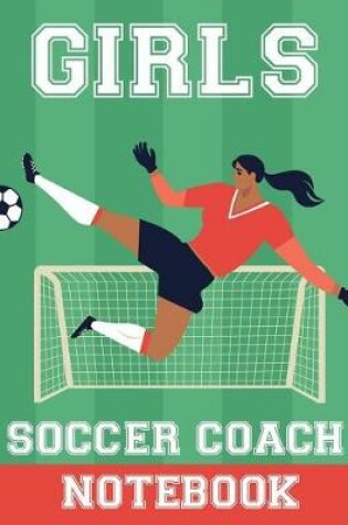 Cover of Girls Soccer Coach Notebook