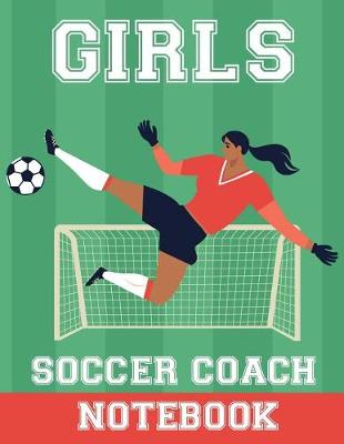 Book cover for Girls Soccer Coach Notebook