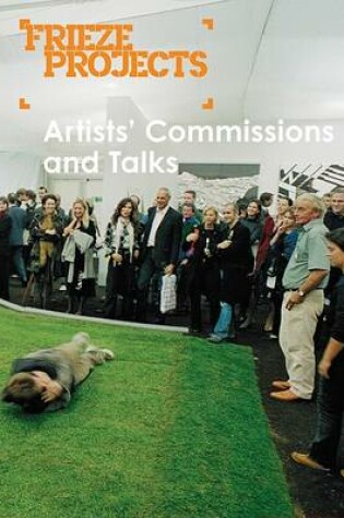 Cover of Frieze Projects: Artists' Commissions and Talks