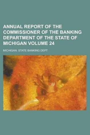 Cover of Annual Report of the Commissioner of the Banking Department of the State of Michigan Volume 24