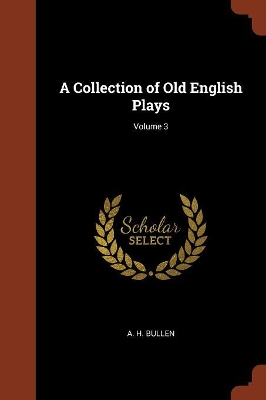 Book cover for A Collection of Old English Plays; Volume 3