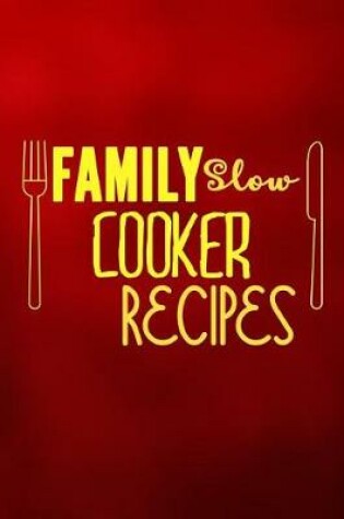 Cover of Family Slow Cooker Recipes