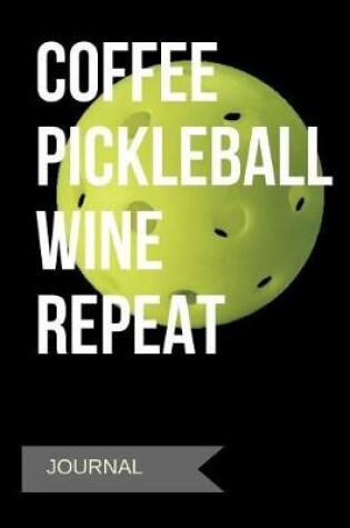 Cover of Coffee Pickleball Wine Repeat Journal