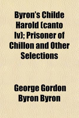 Book cover for Byron's Childe Harold (Canto IV); Prisoner of Chillon and Other Selections