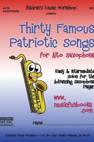 Cover of Thirty Famous Patriotic Songs for Alto Saxophone
