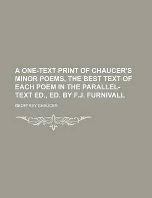 Book cover for A One-Text Print of Chaucer's Minor Poems, the Best Text of Each Poem in the Parallel-Text Ed., Ed. by F.J. Furnivall