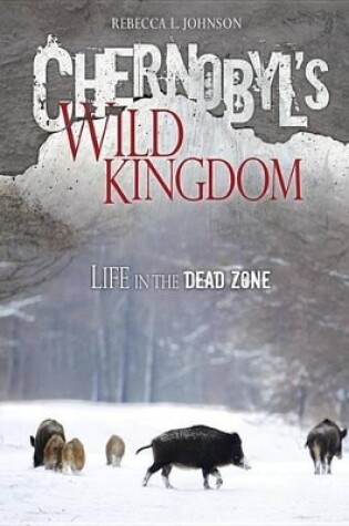 Cover of Chernobyl s Wild Kingdom Life in The Dead Zone