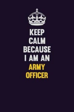 Cover of Keep Calm Because I Am An Army officer