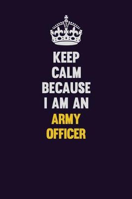 Book cover for Keep Calm Because I Am An Army officer