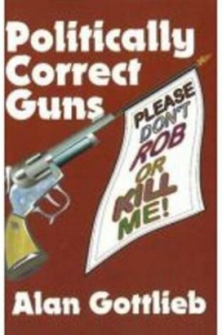 Cover of Politically Correct Guns