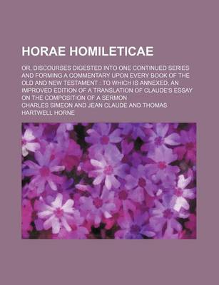 Book cover for Horae Homileticae (Volume 2); Or, Discourses Digested Into One Continued Series and Forming a Commentary Upon Every Book of the Old and New Testament to Which Is Annexed, an Improved Edition of a Translation of Claude's Essay on the Composition of a Sermon