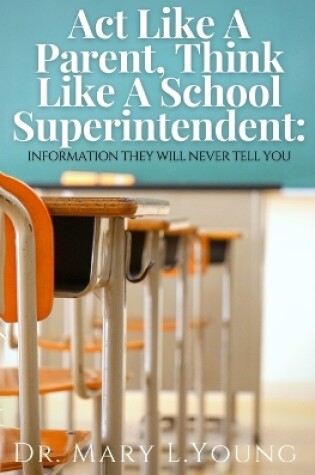 Cover of Act Like A Parent, Think Like A School Superintendent