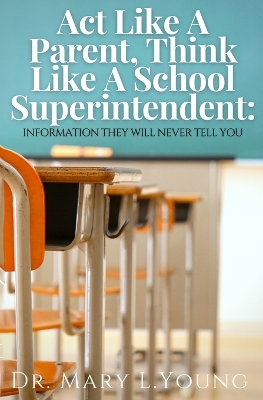 Book cover for Act Like A Parent, Think Like A School Superintendent