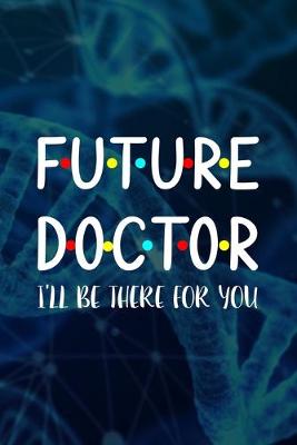 Cover of Future Doctor I'll Be There For You