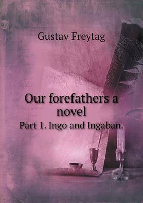 Book cover for Our forefathers a novel Part 1. Ingo and Ingaban.