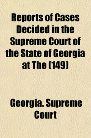 Cover of Reports of Cases Decided in the Supreme Court of the State of Georgia at the (149)