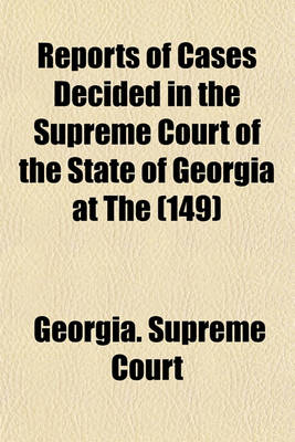 Book cover for Reports of Cases Decided in the Supreme Court of the State of Georgia at the (149)