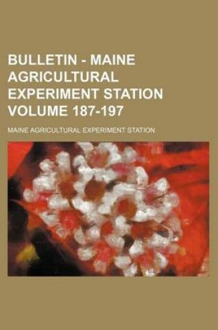 Cover of Bulletin - Maine Agricultural Experiment Station Volume 187-197