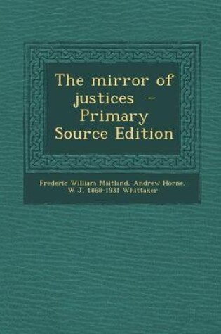 Cover of The Mirror of Justices - Primary Source Edition