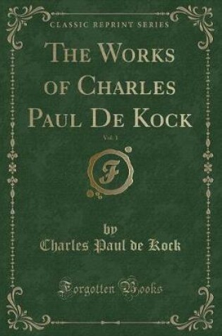 Cover of The Works of Charles Paul de Kock, Vol. 1 (Classic Reprint)