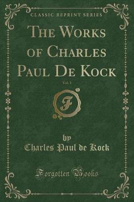 Book cover for The Works of Charles Paul de Kock, Vol. 1 (Classic Reprint)