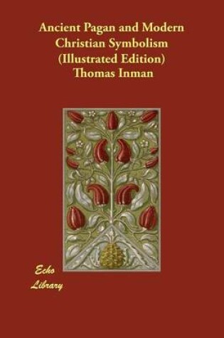 Cover of Ancient Pagan and Modern Christian Symbolism (Illustrated Edition)