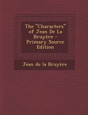 Book cover for The Characters of Jean de La Bruyere - Primary Source Edition