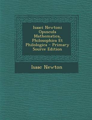 Book cover for Isaaci Newtoni Opuscula Mathematica, Philosophica Et Philologica - Primary Source Edition