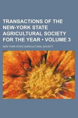 Cover of Transactions of the New-York State Agricultural Society for the Year (Volume 3 )