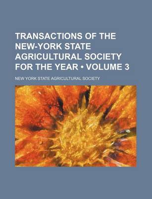 Book cover for Transactions of the New-York State Agricultural Society for the Year (Volume 3 )